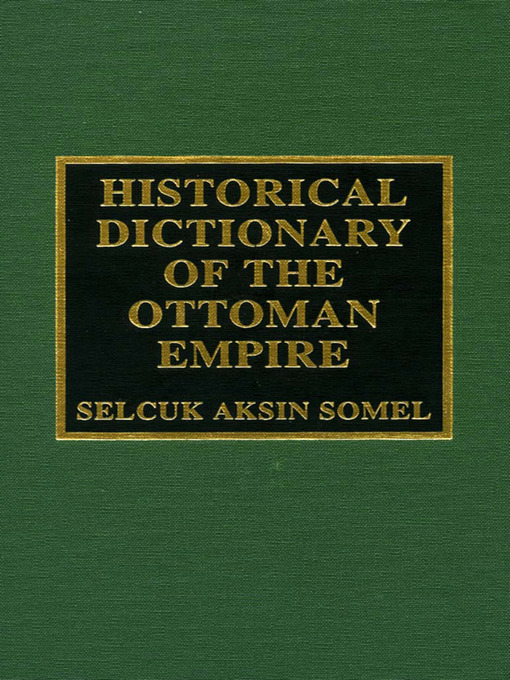 Title details for Historical Dictionary of the Ottoman Empire by Selcuk Aksin Somel - Available